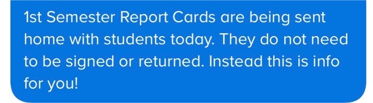 1st Semester Report Cards are being sent home with students today. They do not need to be signed or returned. Instead this is info for you!